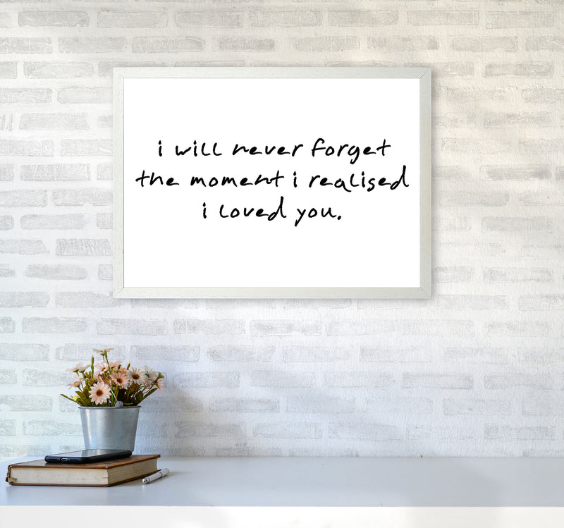 I Will Never Forget The Moment I Realised I Loved You, Typography Art Print A2 Oak Frame