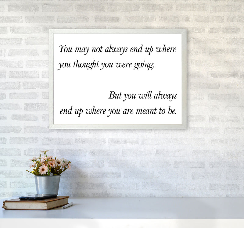 End Up Where You Are Meant To Be Framed Typography Wall Art Print A2 Oak Frame