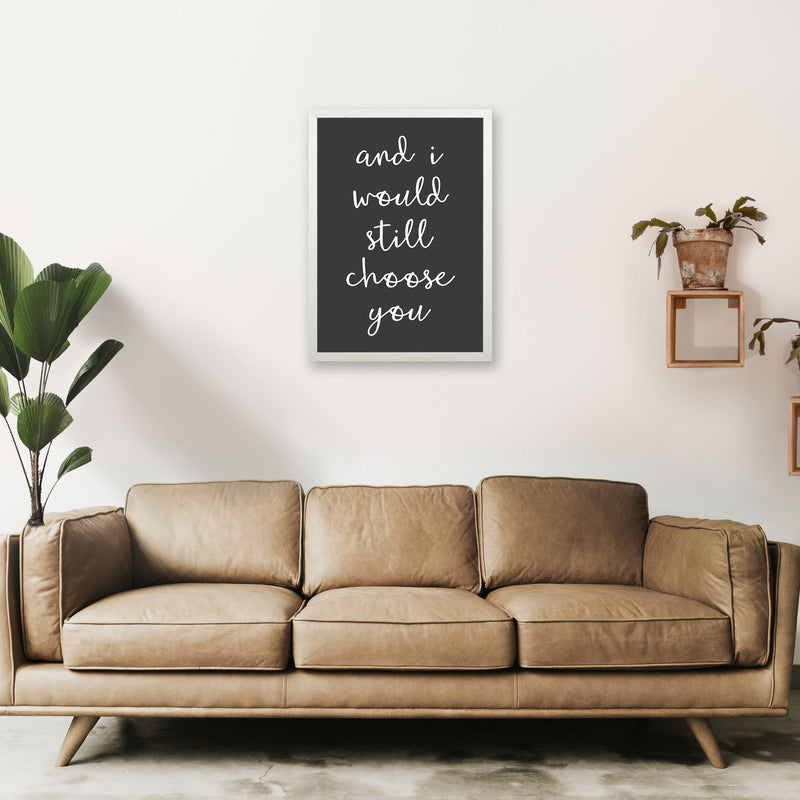 And I Would Still Choose You Art Print by Pixy Paper A2 Oak Frame