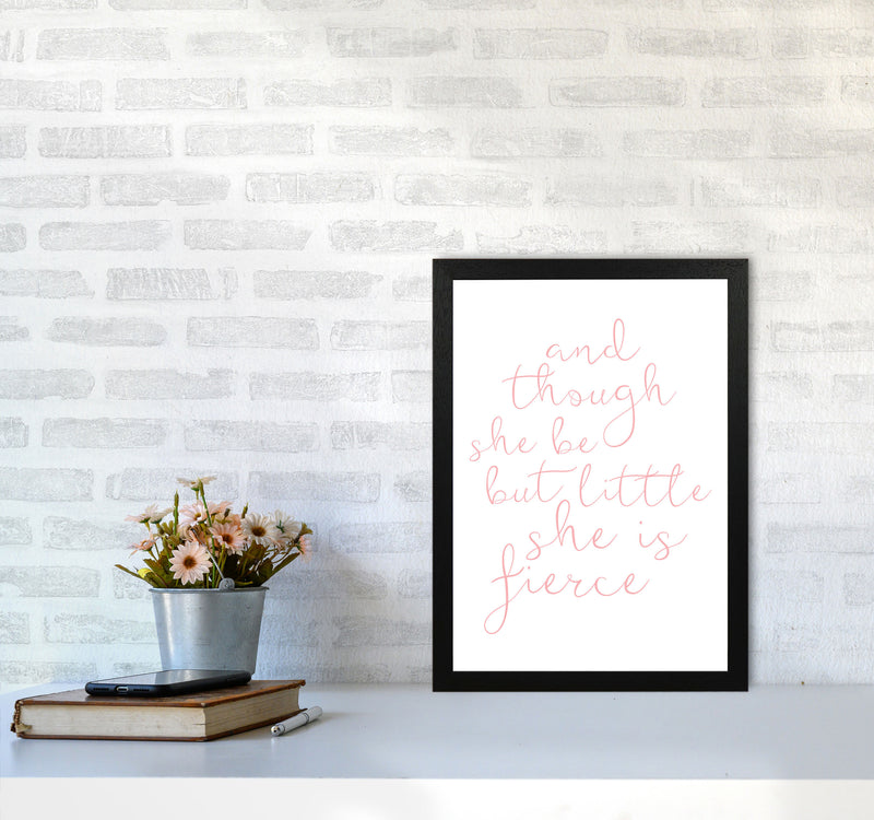 And Though She Be But Little She Is Fierce Pink Framed Typography Wall Art Print A3 White Frame