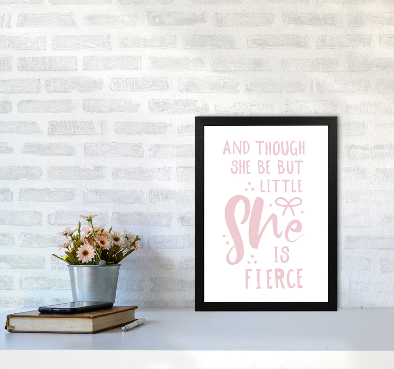 And Though She Be But Little She Is Fierce Pink Framed Typography Wall Art Print A3 White Frame