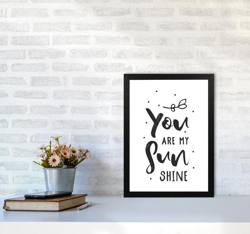 You Are My Sunshine Black Modern Print A3 White Frame