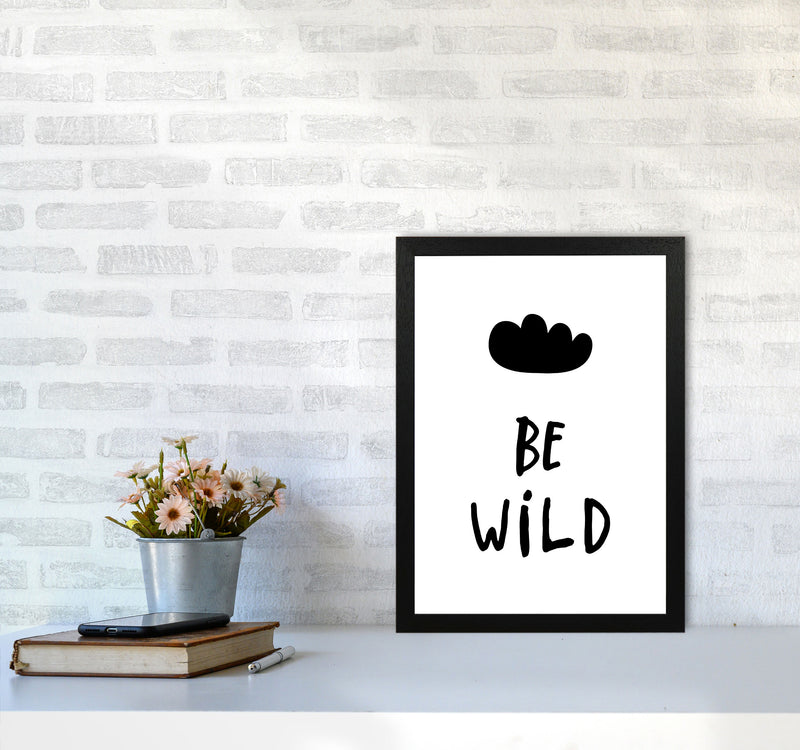 Be Wild Black Framed Typography Wall Art Print A3 White Frame