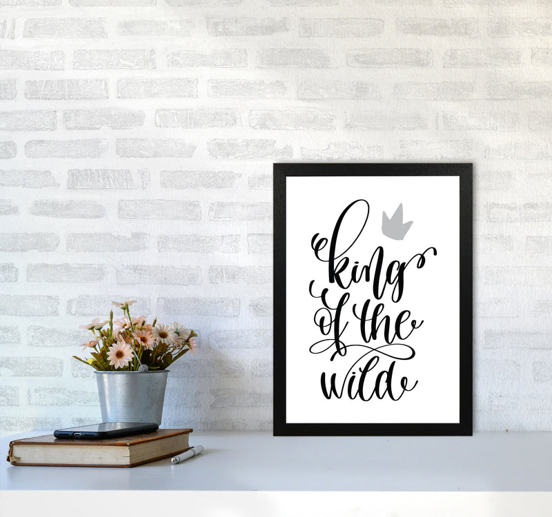 King Of The Wild Black Framed Typography Wall Art Print A3 White Frame