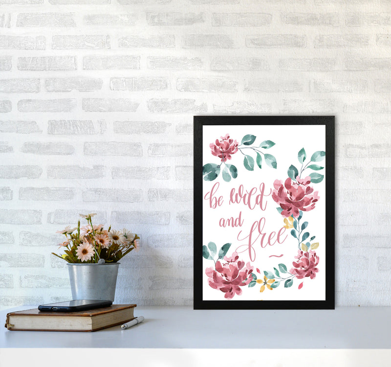 Be Wild And Free Pink Floral Framed Typography Wall Art Print A3 White Frame