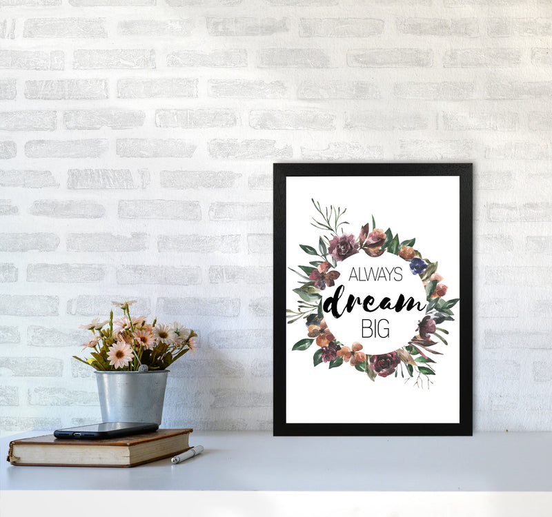 Always Dream Big Mixed Floral Framed Typography Wall Art Print A3 White Frame