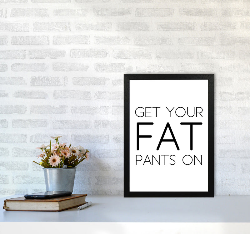 Fat Pants Framed Typography Wall Art Print A3 White Frame
