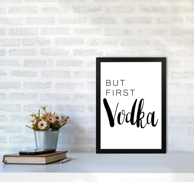 But First Vodka Modern Print, Framed Kitchen Wall Art A3 White Frame