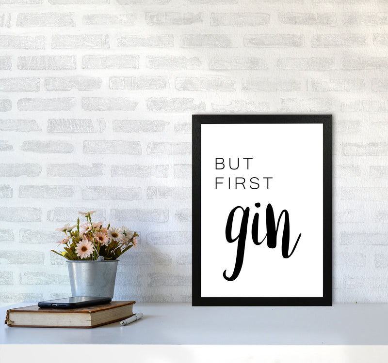 But First Gin Modern Print, Framed Kitchen Wall Art A3 White Frame