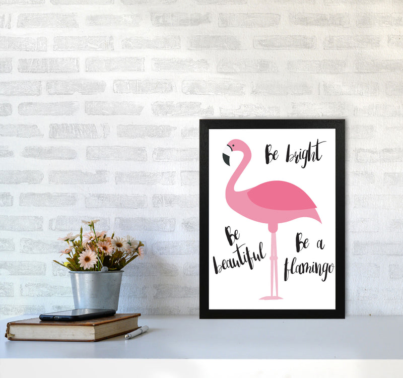 Be A Flamingo Modern Print Animal Art Print A3 White Frame