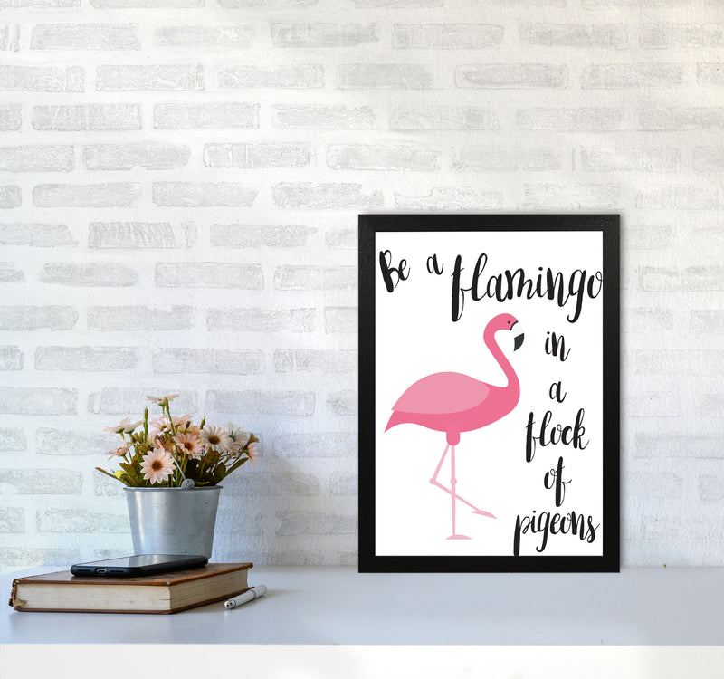 Be A Flamingo In A Flock Of Pigeons Framed Typography Wall Art Print A3 White Frame