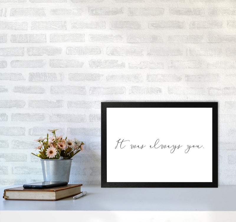It Was Always You Framed Typography Wall Art Print A3 White Frame