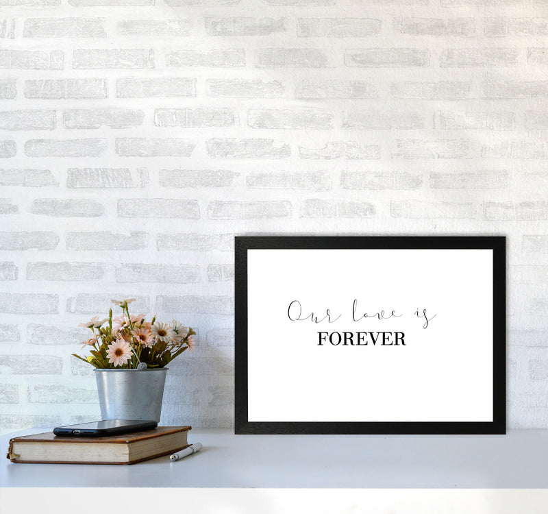 Our Love Is Forever Framed Typography Wall Art Print A3 White Frame