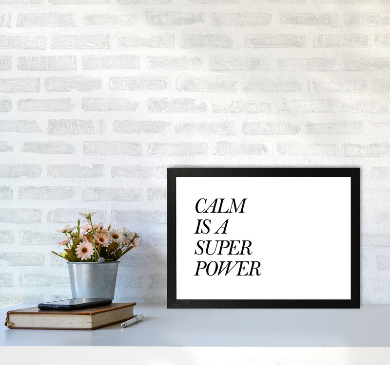 Calm Is A Superpower Framed Typography Wall Art Print A3 White Frame