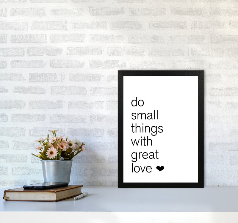 Do Small Things With Great Love Framed Typography Wall Art Print A3 White Frame