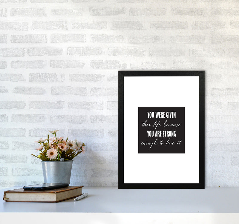 You Were Given This Life Modern Print A3 White Frame