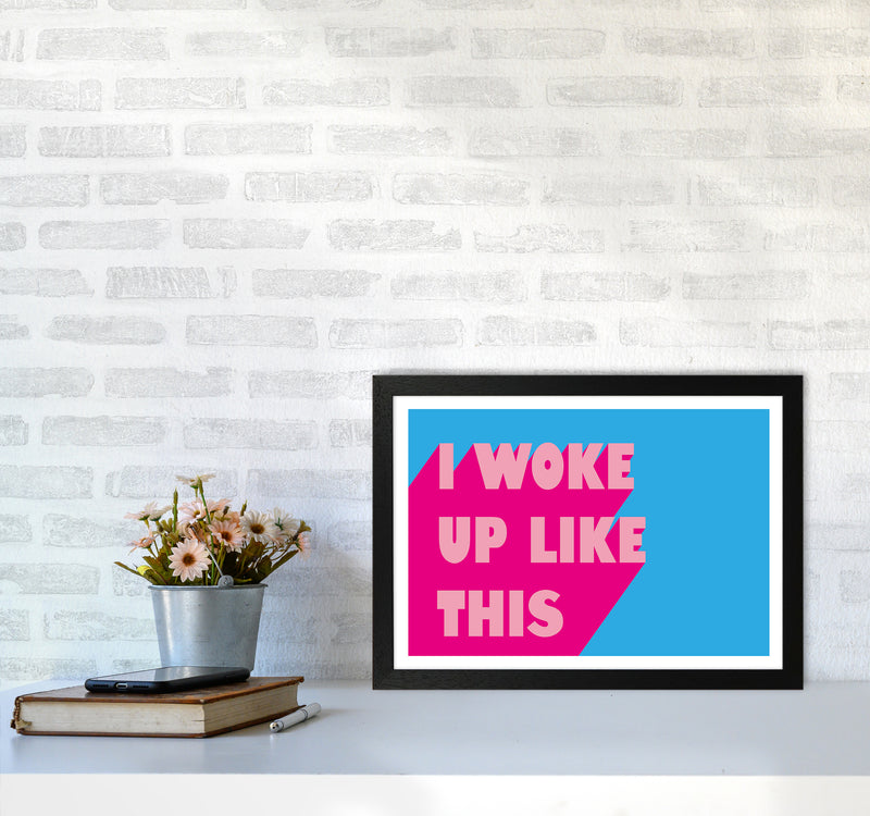 I Woke Up Like This Neon Funk  Art Print by Pixy Paper A3 White Frame