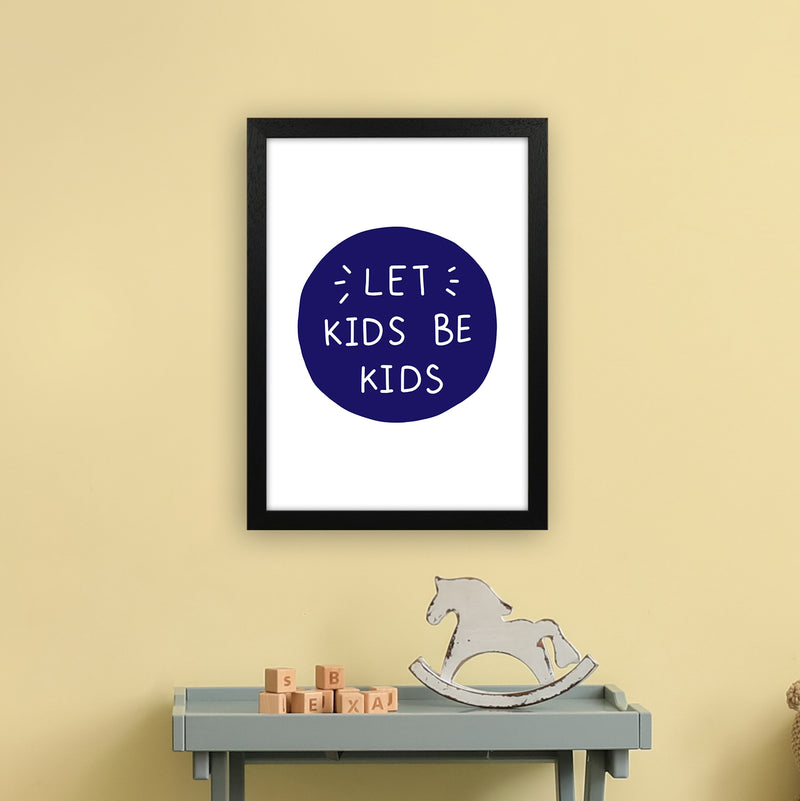 Let Kids Be Kids Navy Super Scandi  Art Print by Pixy Paper A3 White Frame
