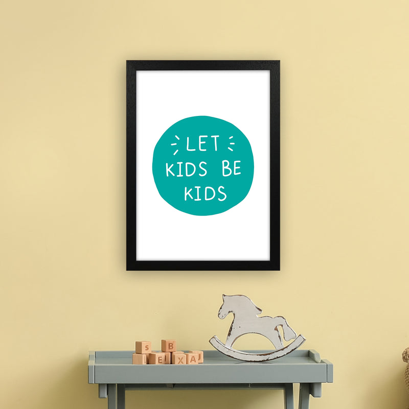 Let Kids Be Kids Teal Super Scandi  Art Print by Pixy Paper A3 White Frame