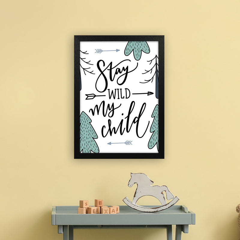 Stay Wild My Child  Art Print by Pixy Paper A3 White Frame