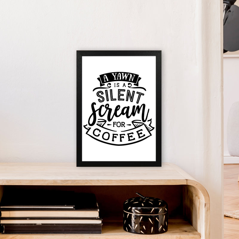A Yawn Is A Silent Scream For Coffee  Art Print by Pixy Paper A3 White Frame