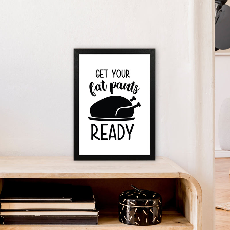 Get Your Fat Pants Ready  Art Print by Pixy Paper A3 White Frame