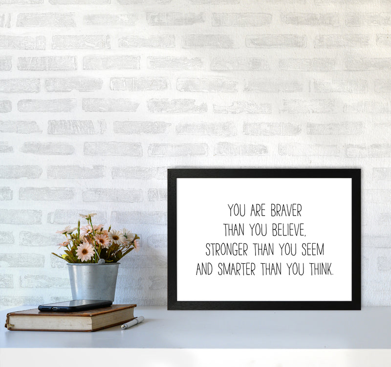 You Are Braver Than You Believe  Art Print by Pixy Paper A3 White Frame