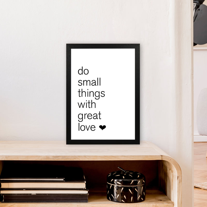 Do Small Things With Great Love  Art Print by Pixy Paper A3 White Frame