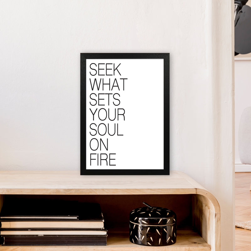 Seek What Sets Your Soul On Fire  Art Print by Pixy Paper A3 White Frame
