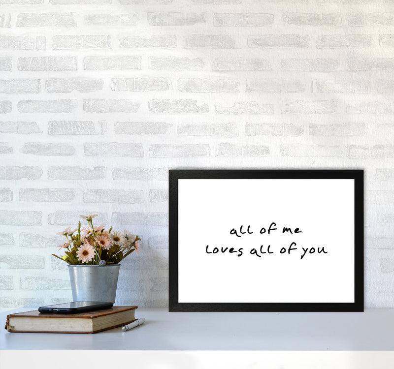 All Of Me Loves All Of You  Art Print by Pixy Paper A3 White Frame