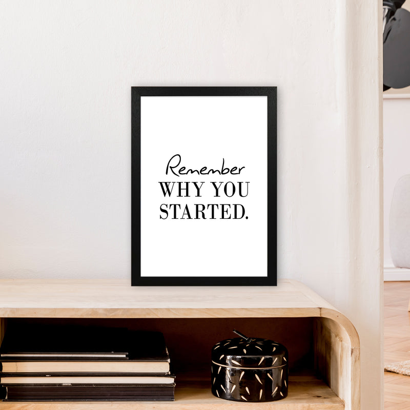 Remember Why You Started  Art Print by Pixy Paper A3 White Frame