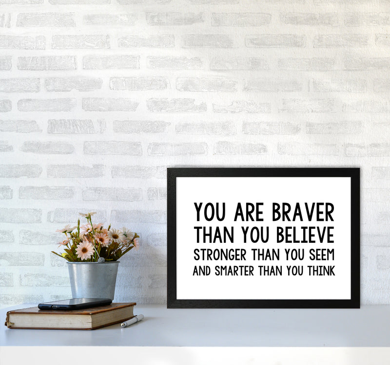 You Are Braver Bold  Art Print by Pixy Paper A3 White Frame