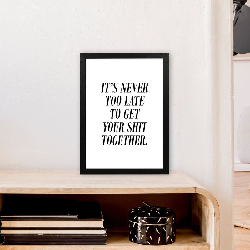 It'S Never Too Late  Art Print by Pixy Paper A3 White Frame