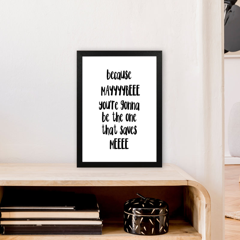 Because Maybe  Art Print by Pixy Paper A3 White Frame