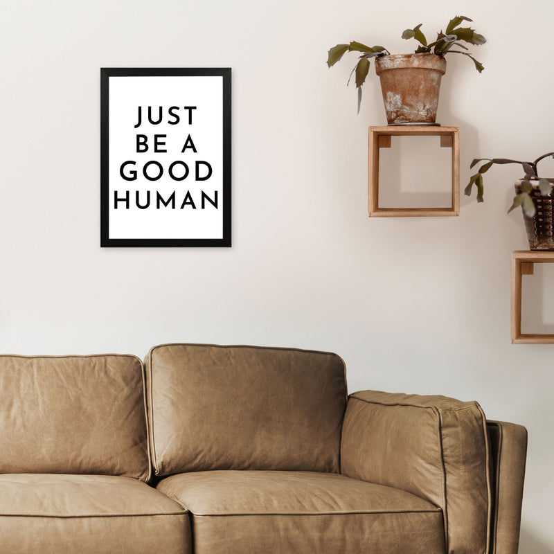 Just Be a Good Human Art Print by Pixy Paper A3 White Frame