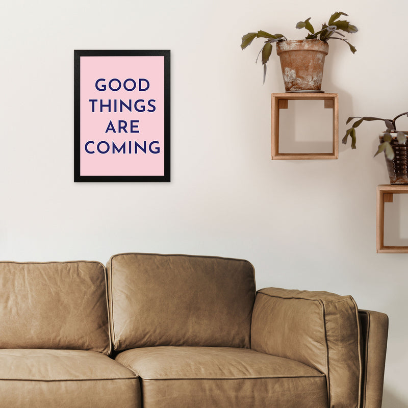 Good Things Are Coming Art Print by Pixy Paper A3 White Frame