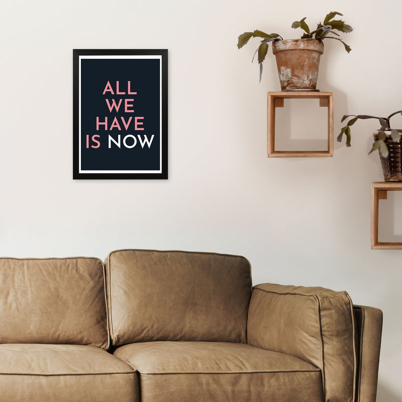 All We Have Is Now Art Print by Pixy Paper A3 White Frame
