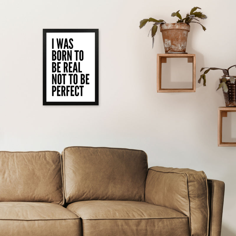 I Was Born To Be Real Art Print by Pixy Paper A3 White Frame