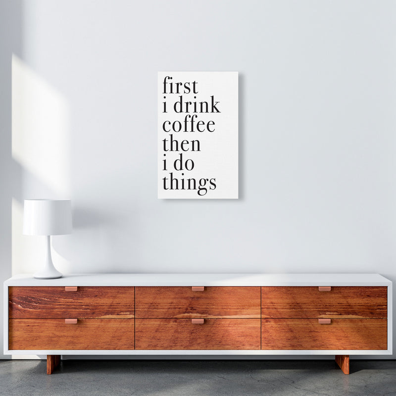 First I Drink The Coffee Then I Do The Things Framed Typography Wall Art Print A3 Canvas