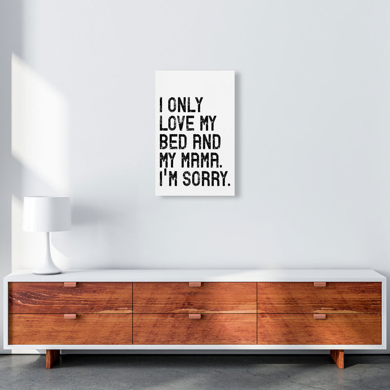 I Only Love My Bed and My Mama Art Print by Pixy Paper A3 Canvas