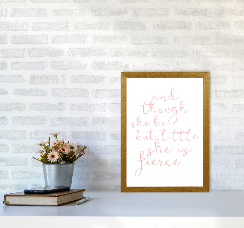 And Though She Be But Little She Is Fierce Pink Framed Typography Wall Art Print A3 Print Only