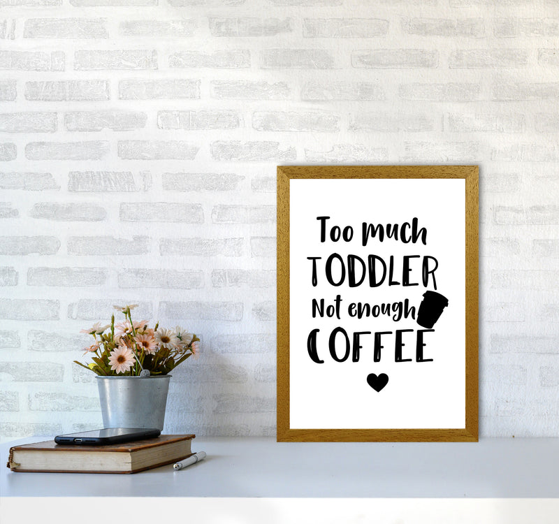 Too Much Toddler Not Enough Coffee Modern Print, Framed Kitchen Wall Art A3 Print Only