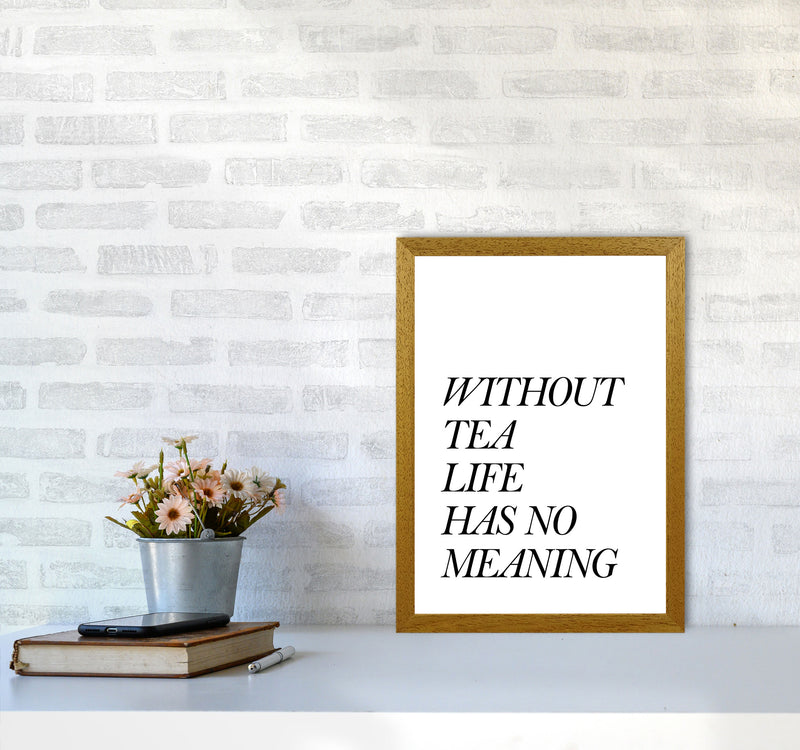 Without Tea Life Has No Meaning Modern Print, Framed Kitchen Wall Art A3 Print Only