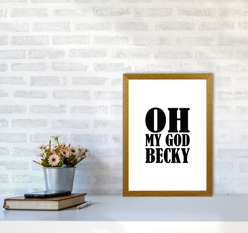 Oh My God Becky Framed Typography Wall Art Print A3 Print Only