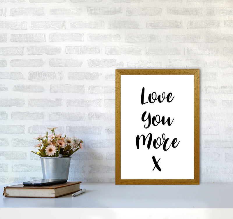 Love You More Framed Typography Wall Art Print A3 Print Only