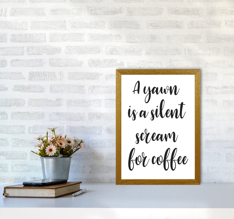 A Yawn Is A Silent Scream For Coffee Framed Typography Wall Art Print A3 Print Only