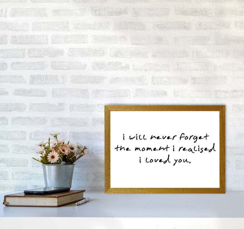 I Will Never Forget The Moment I Realised I Loved You, Typography Art Print A3 Print Only
