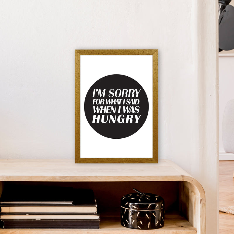 I'M Sorry For What I Said When I Was Hungry  Art Print by Pixy Paper A3 Print Only