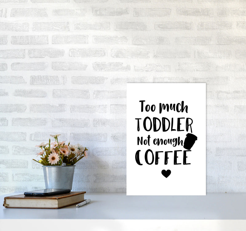 Too Much Toddler Not Enough Coffee Modern Print, Framed Kitchen Wall Art A3 Black Frame