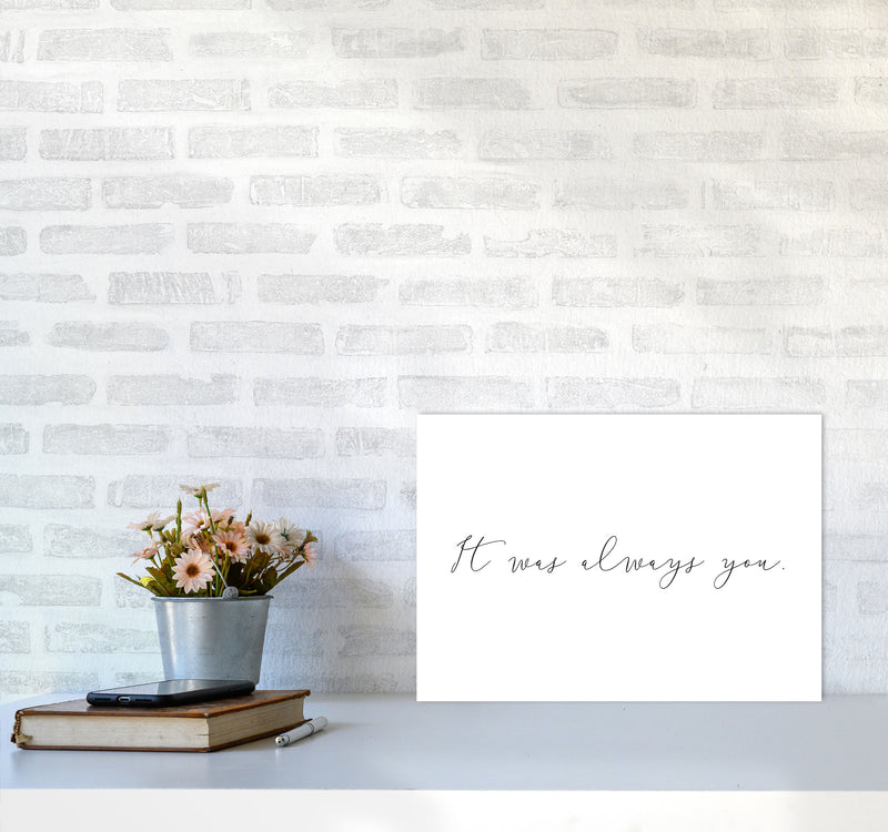 It Was Always You Framed Typography Wall Art Print A3 Black Frame